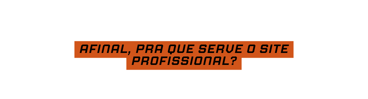 afinal PRA QUE SERVE O SITE PROFISSIONAL